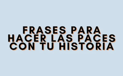 Frases para hacer las paces con tu historia