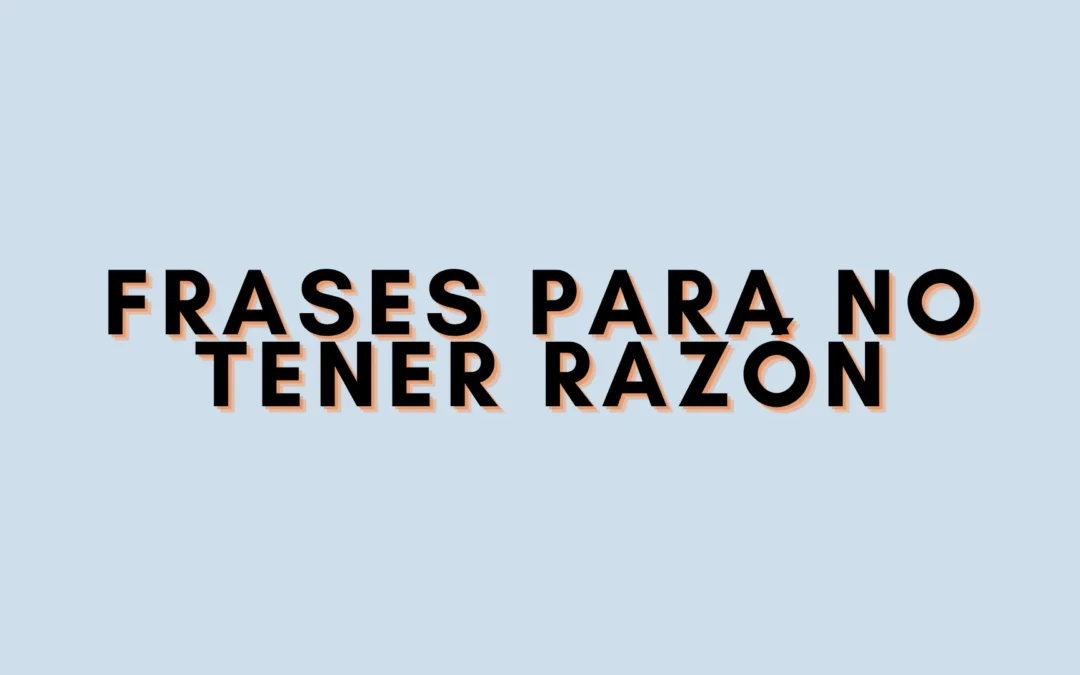 Frases para no tener razón
