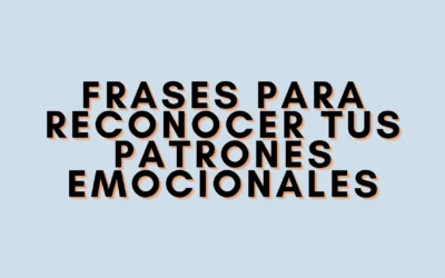 Frases para reconocer tus patrones emocionales