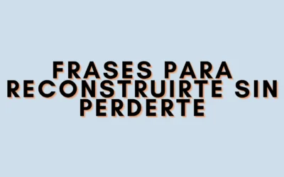 Frases para reconstruirte sin perderte