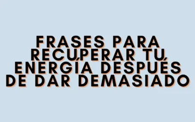 Frases para recuperar tu energía después de dar demasiado