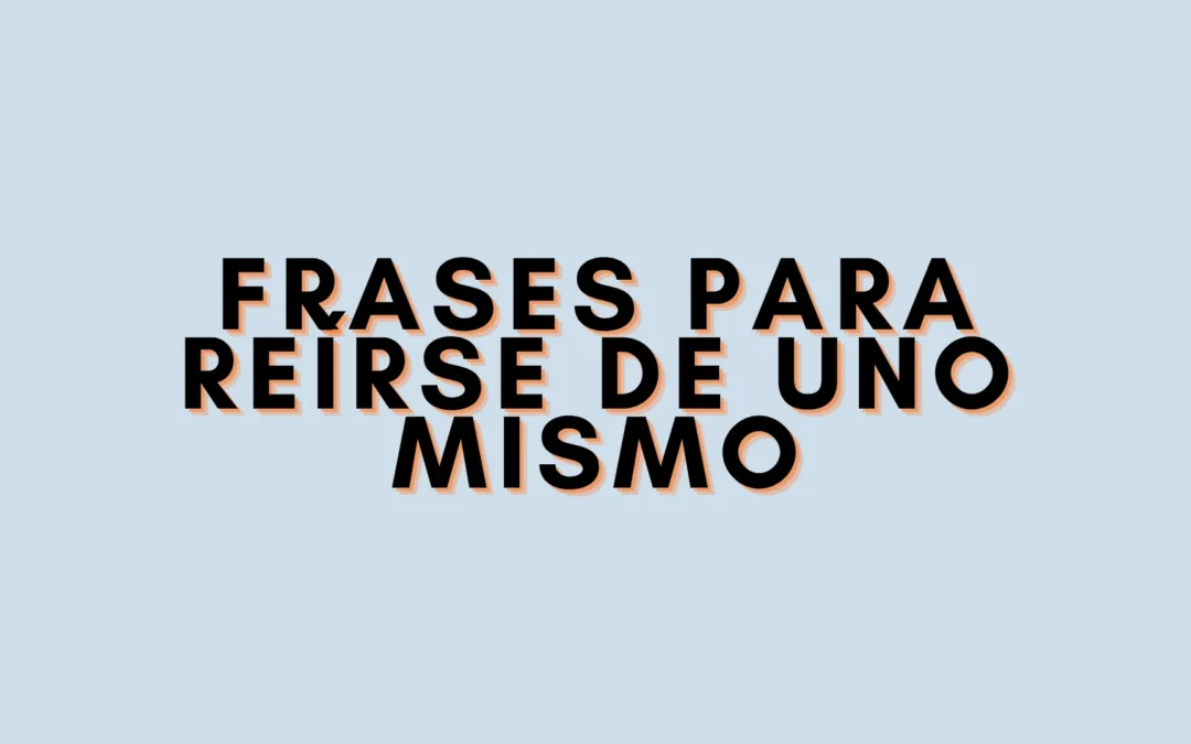 Frases para reírse de uno mismo