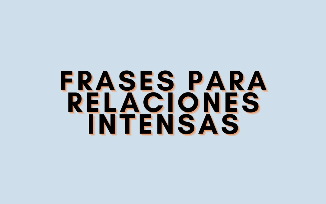 Frases para relaciones intensas