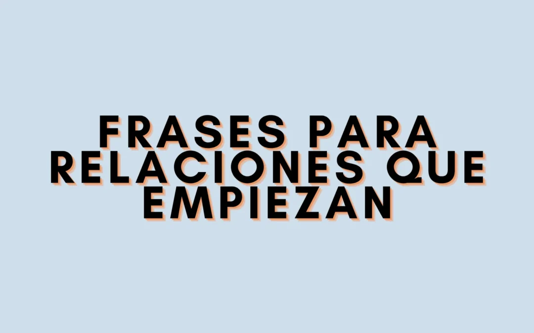 Frases para relaciones que empiezan