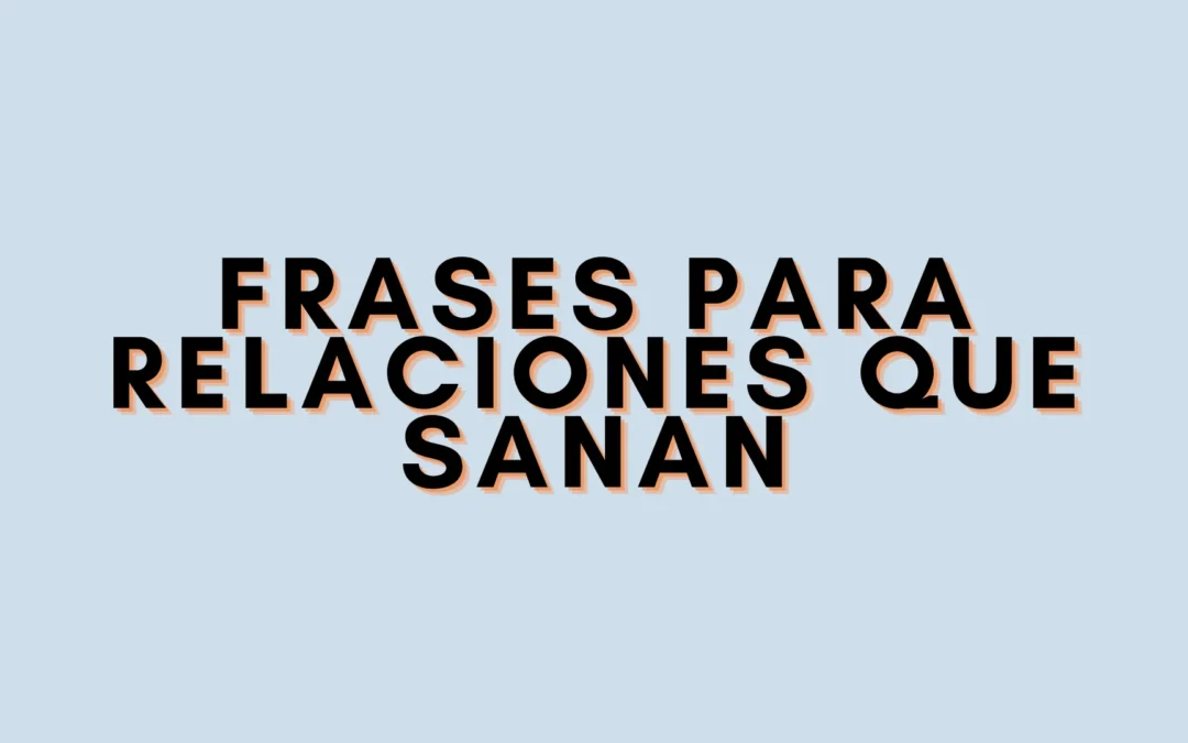 Frases para relaciones que sanan