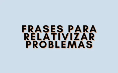 Frases para relativizar problemas