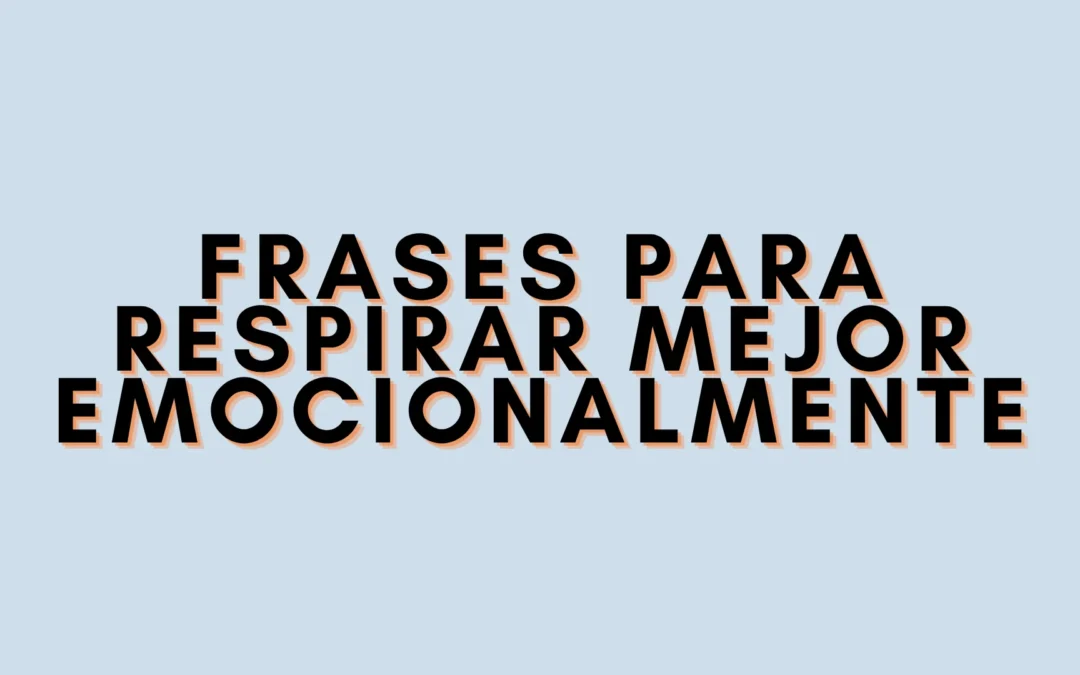 Frases para respirar mejor emocionalmente