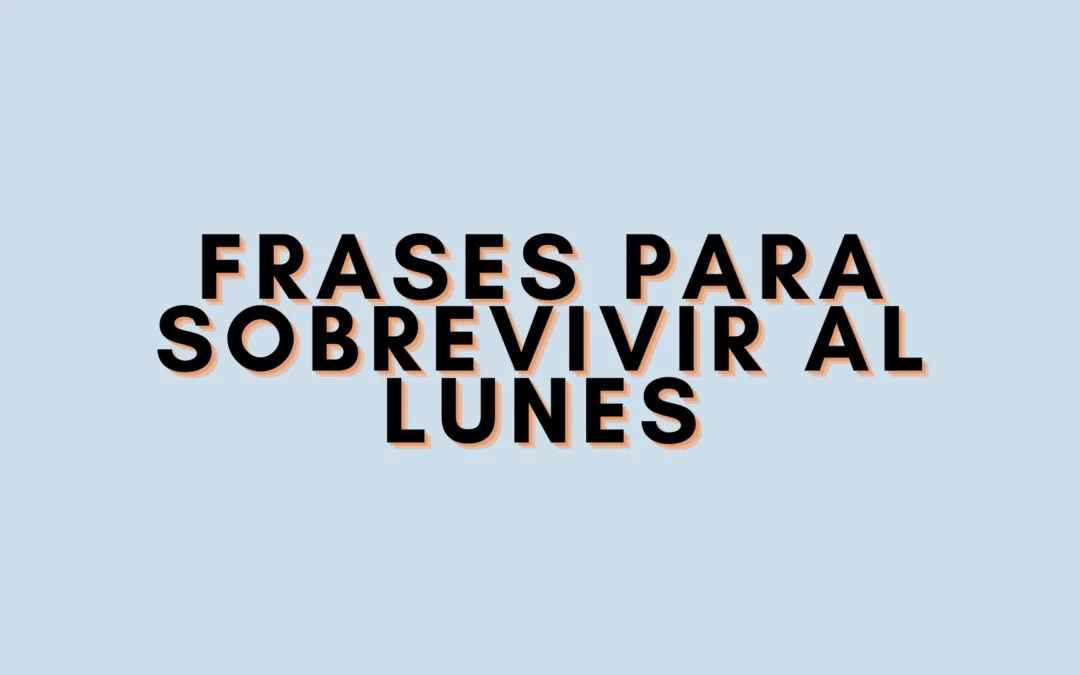 Frases para sobrevivir al lunes