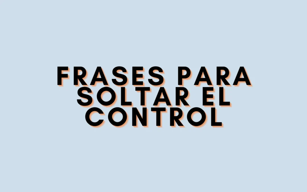 Frases para soltar el control