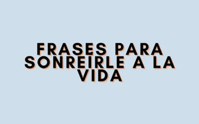 Frases para sonreírle a la vida