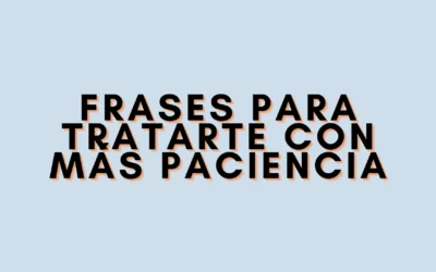 Frases para tratarte con más paciencia