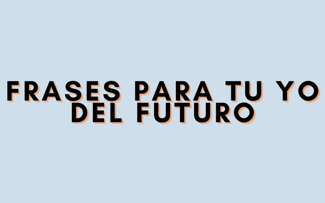 Frases para tu yo del futuro