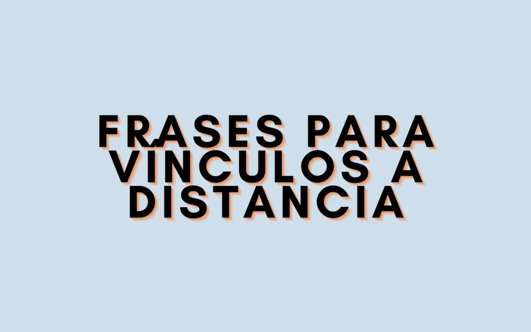 Frases para vínculos a distancia