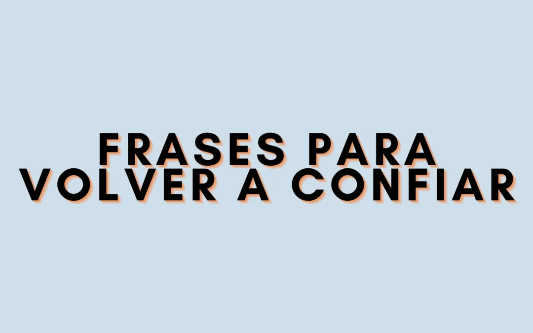 Frases para volver a confiar