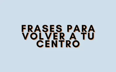 Frases para volver a tu centro