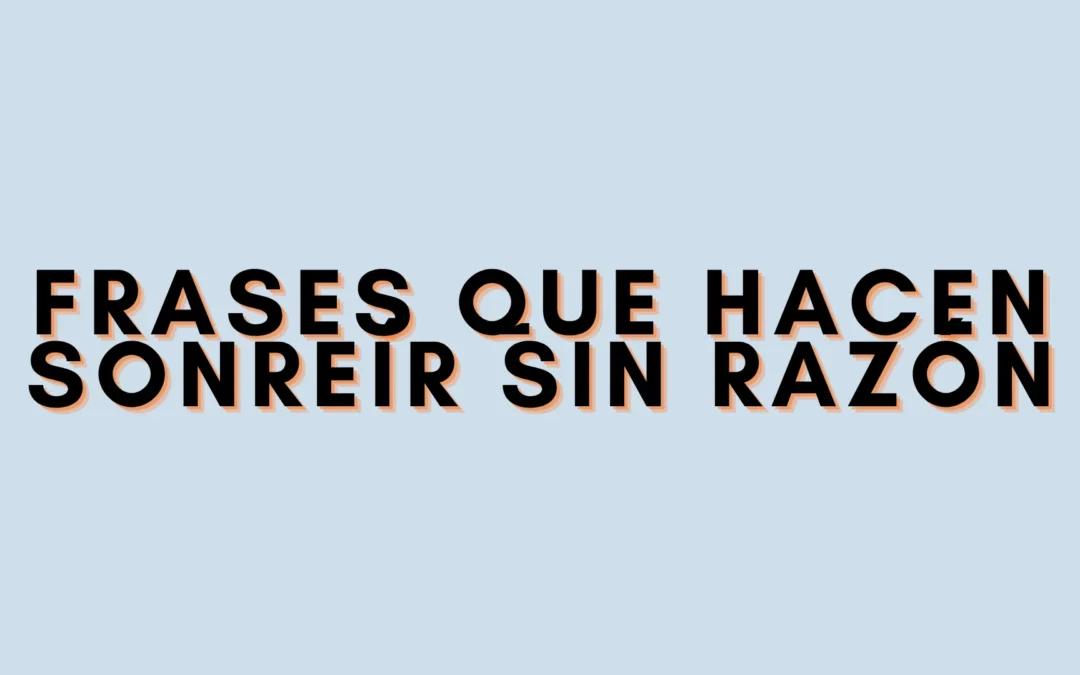 Frases que hacen sonreír sin razón