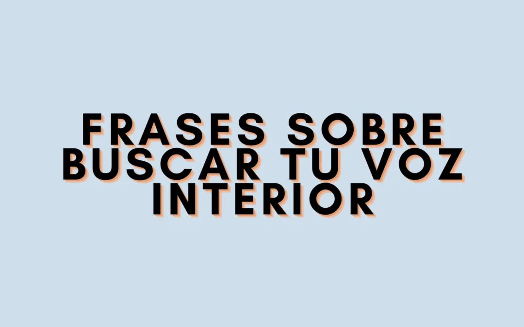 Frases sobre buscar tu voz interior