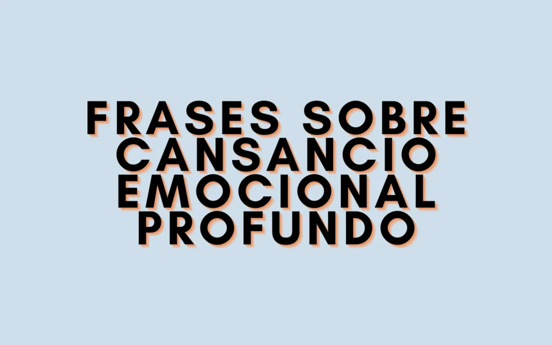 Frases sobre cansancio emocional profundo