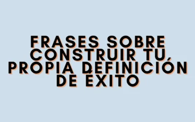 Frases sobre construir tu propia definición de éxito