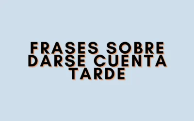 Frases sobre darse cuenta tarde