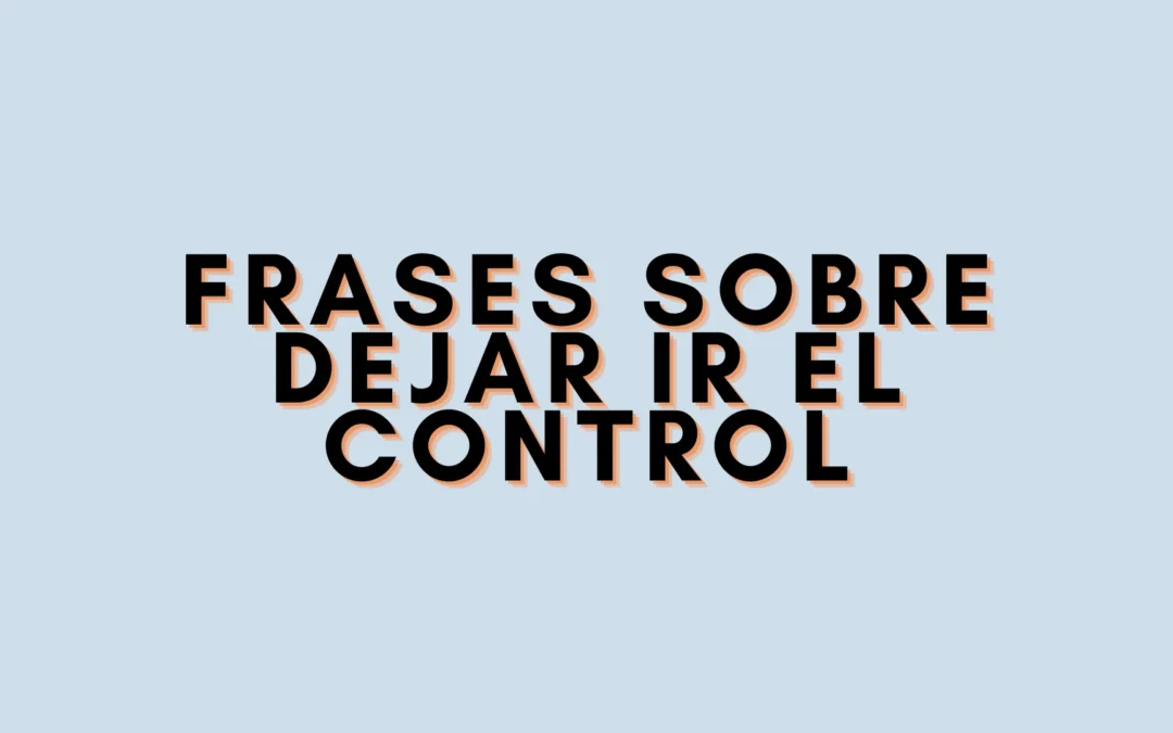 Frases sobre dejar ir el control