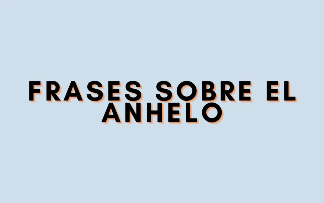 Frases sobre el anhelo