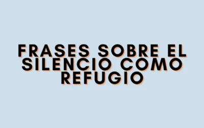 Frases sobre el silencio como refugio