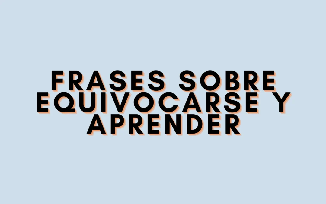 Frases sobre equivocarse y aprender