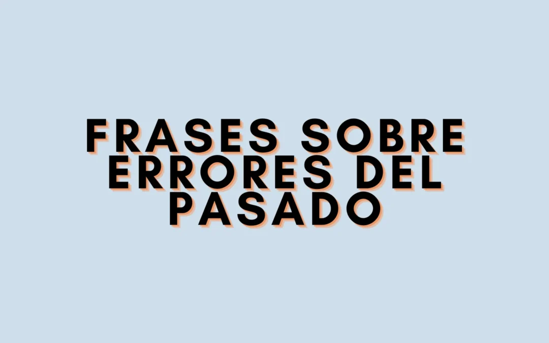 Frases sobre errores del pasado