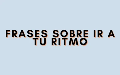 Frases sobre ir a tu ritmo