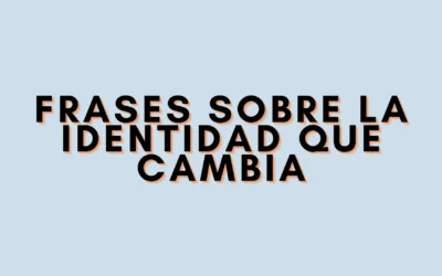 Frases sobre la identidad que cambia