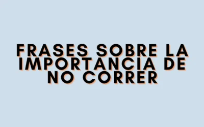 Frases sobre la importancia de no correr