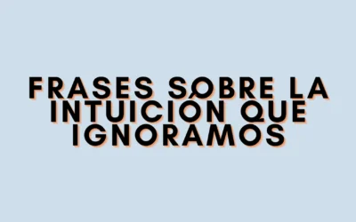 Frases sobre la intuición que ignoramos
