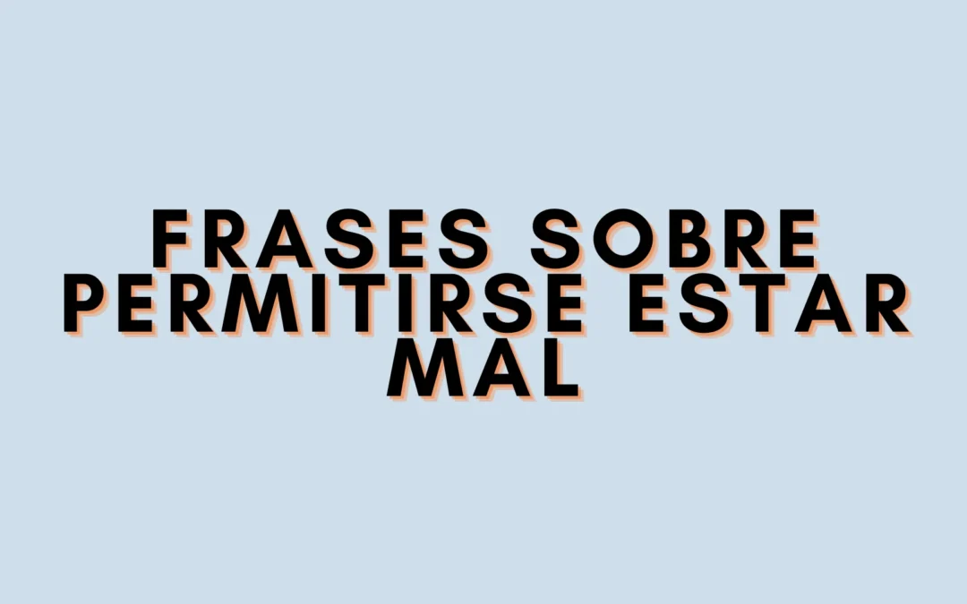 Frases sobre permitirse estar mal