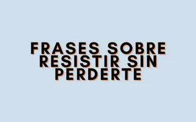 Frases sobre resistir sin perderte