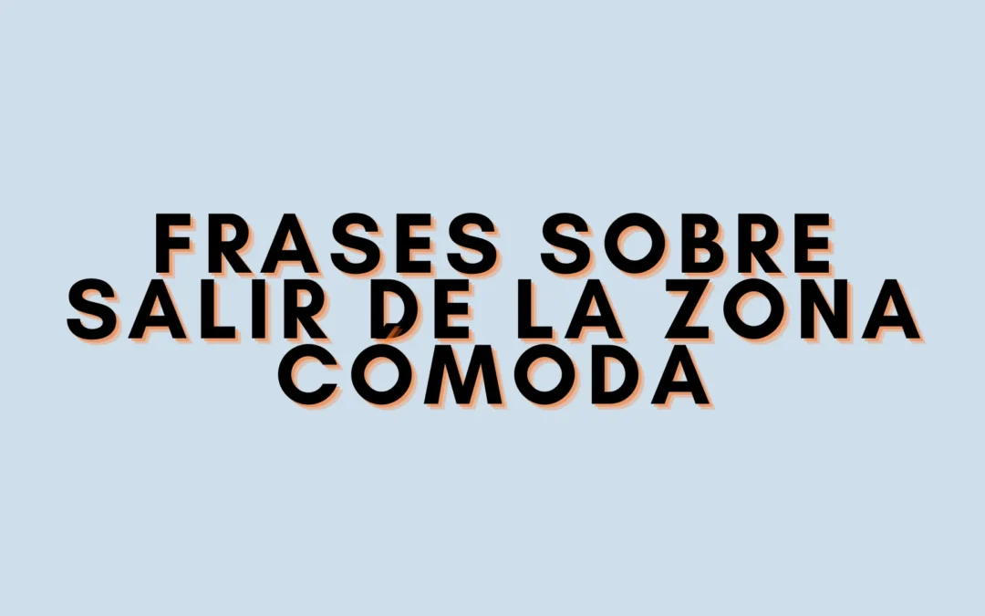 Frases sobre salir de la zona cómoda