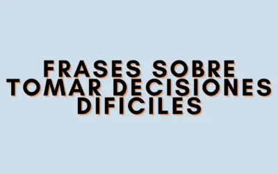 Frases sobre tomar decisiones difíciles